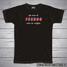 Carica l&#39;immagine nel visualizzatore di Gallery, T-shirt SE NON E&#39; FREDDO NON LO VOGLIO