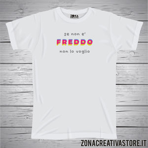 T-shirt SE NON E' FREDDO NON LO VOGLIO