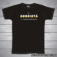 Carica l&#39;immagine nel visualizzatore di Gallery, T-shirt LA SOBRIETA&#39; E&#39; SOPRAVVALUTATA