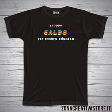 Carica l&#39;immagine nel visualizzatore di Gallery, T-shirt TROPPO CALDO PER ESSERE EDUCATA