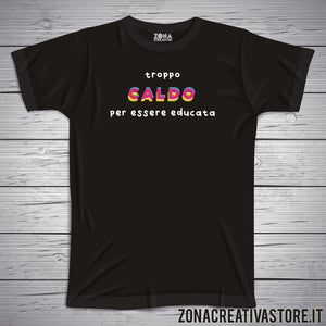 T-shirt TROPPO CALDO PER ESSERE EDUCATA