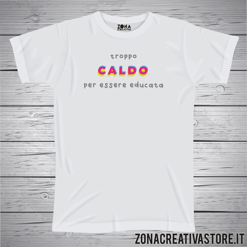 T-shirt TROPPO CALDO PER ESSERE EDUCATA