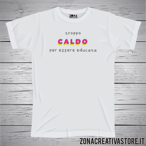 T-shirt TROPPO CALDO PER ESSERE EDUCATA