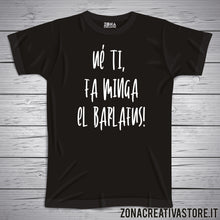 Carica l&#39;immagine nel visualizzatore di Gallery, T-shirt divertente con frase in dialetto milanese Uè ti, fa minga el barlafus!