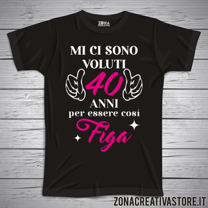 T-shirt per festa di compleanno MI CI SONO VOLUTI 40 ANNI PER ESSERE COSI FIGA