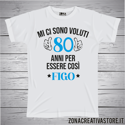 T-shirt per festa di compleanno MI CI SONO VOLUTI 80 ANNI PER ESSERE COSI FIGO