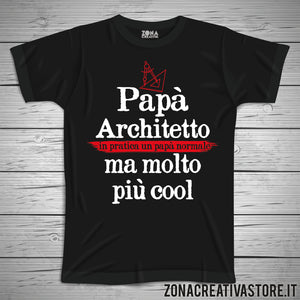 T-shirt festa del papà PAPA' ARCHITETTO IN PRATICA UN PAPA' NORMALE MA MOLTO PIU' COOL