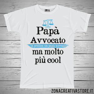 T-shirt festa del papà PAPA' AVVOCATO IN PRATICA UN PAPA' NORMALE MA MOLTO PIU' COOL