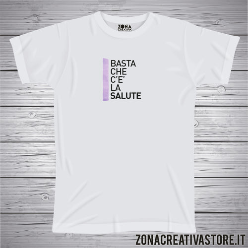 T-shirt luoghi comuni BASTA CHE C'E' LA SALUTE