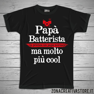 T-shirt festa del papà PAPA' BATTERISTA IN PRATICA UN PAPA' NORMALE MA MOLTO PIU' COOL