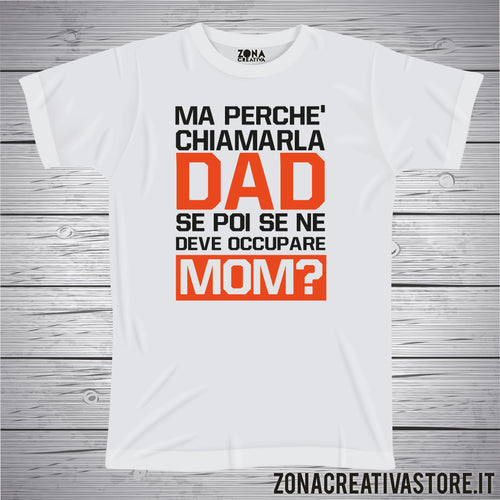 T-shirt MA PERCHE' CHIAMARLA DAD