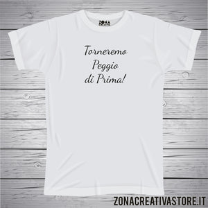 T-shirt TORNEREMO PEGGIO DI PRIMA