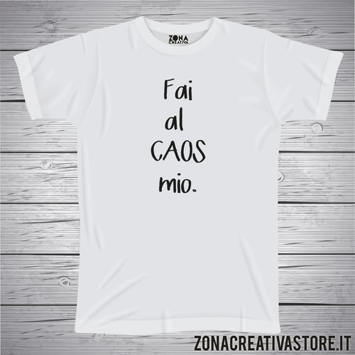 T-shirt con frasi divertenti FAI AL CAOS MIO