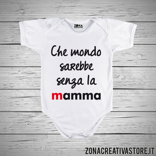 Body neonato CHE MONDO SAREBBE SENZA LA MAMMA