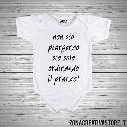 Body neonato NON STO PIANGENDO STO SOLO ORDINANDO IL PRANZO