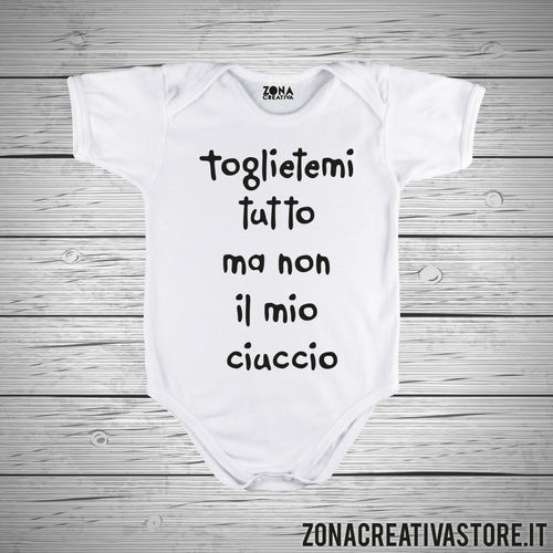 Body neonato TOGLIETEMI TUTTO MA NON IL MIO CIUCCIO