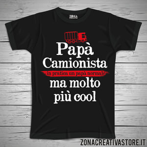 T-shirt festa del papà PAPA' CAMIONISTA IN PRATICA UN PAPA' NORMALE MA MOLTO PIU' COOL