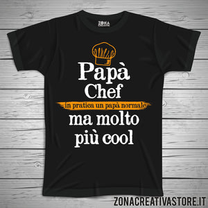 T-shirt festa del papà PAPA' CHEF IN PRATICA UN PAPA' NORMALE MA MOLTO PIU' COOL