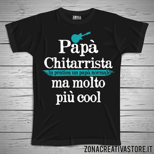 T-shirt festa del papà PAPA' CHITARRISTA IN PRATICA UN PAPA' NORMALE MA MOLTO PIU' COOL