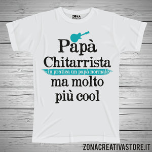 T-shirt festa del papà PAPA' CHITARRISTA IN PRATICA UN PAPA' NORMALE MA MOLTO PIU' COOL