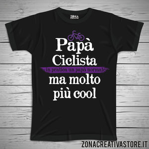 T-shirt festa del papà PAPA' CICLISTA IN PRATICA UN PAPA' NORMALE MA MOLTO PIU' COOL