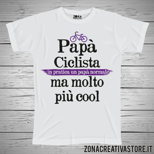 T-shirt festa del papà PAPA' CICLISTA IN PRATICA UN PAPA' NORMALE MA MOLTO PIU' COOL