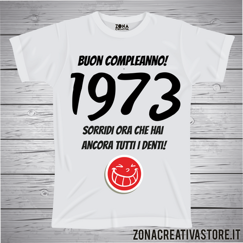 T-shirt per festa di compleanno 1973 sorridi ora che hai ancora tutti i denti