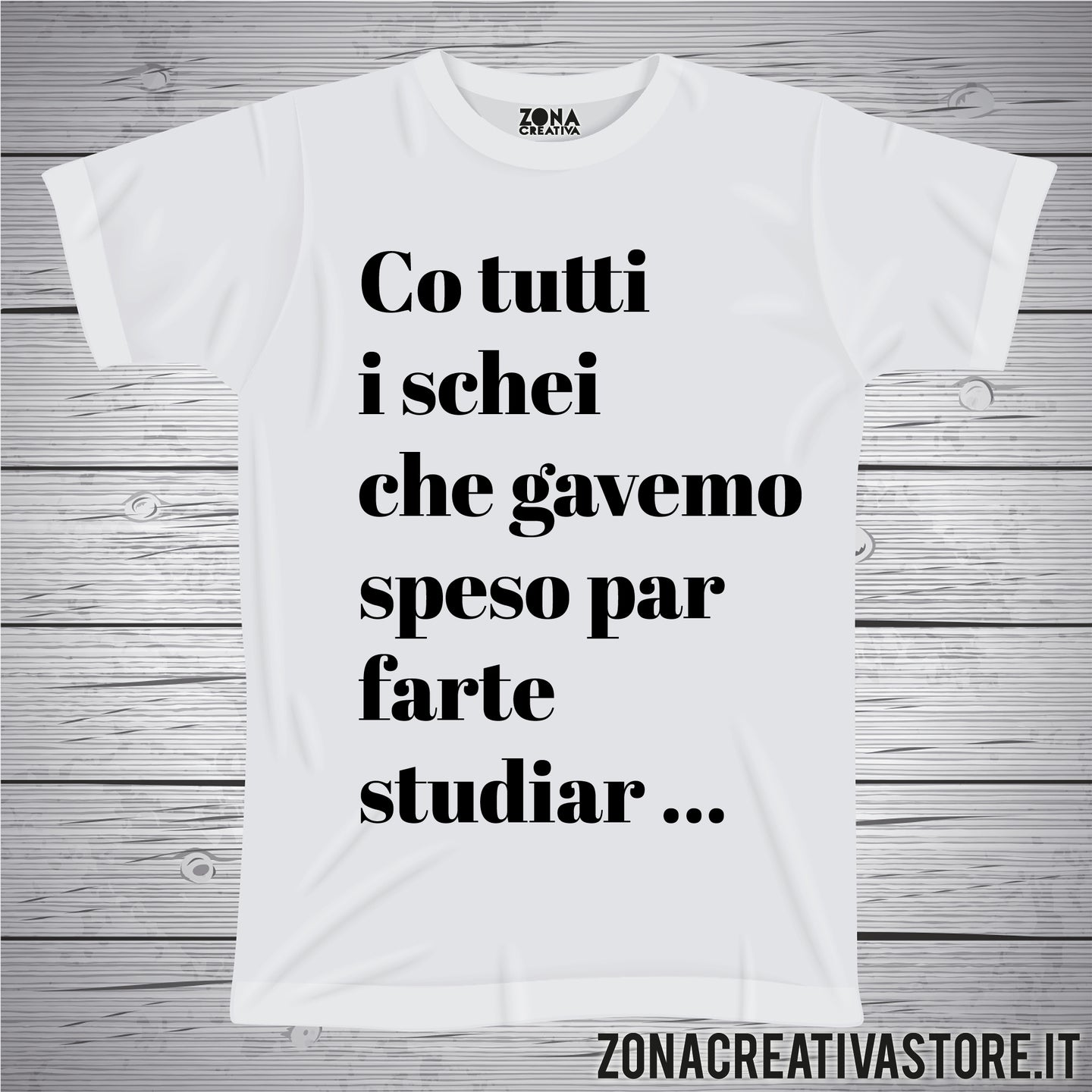 T-shirt divertente con frase in dialetto veneto CO TUTTI I SCHEI CHE GAVEMO SPESO PER FARTE STUDIAR ...