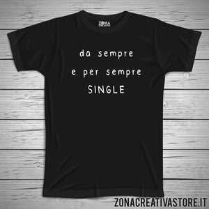 T-shirt divertente DA SEMPRE E PER SEMPRE SINGLE