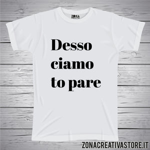 T-shirt divertente con frase in dialetto veneto DESSO CIAMO TO PARE