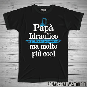 T-shirt festa del papà PAPA' IDRAULICO IN PRATICA UN PAPA' NORMALE MA MOLTO PIU' COOL