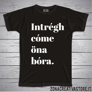 T-shirt divertente con frase in dialetto bergamasco Intrègh Còme Ona Bòra