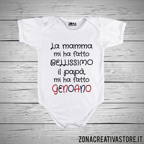 Body neonato LA MAMMA MI HA FATTO BELLISSIMO IL PAPA' MI HA FATTO GENOANO