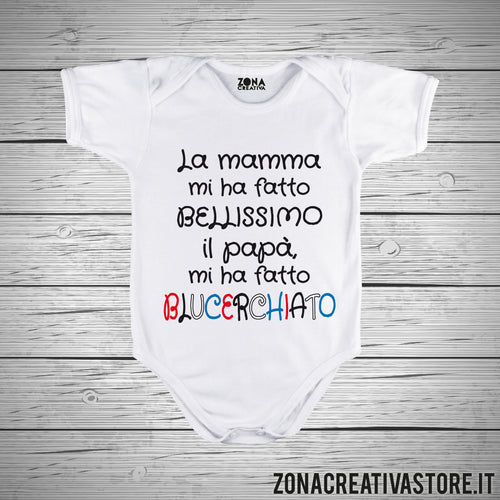 Body neonato LA MAMMA MI HA FATTO BELLISSIMO IL PAPA' MI HA FATTO BLUCERCHIATO