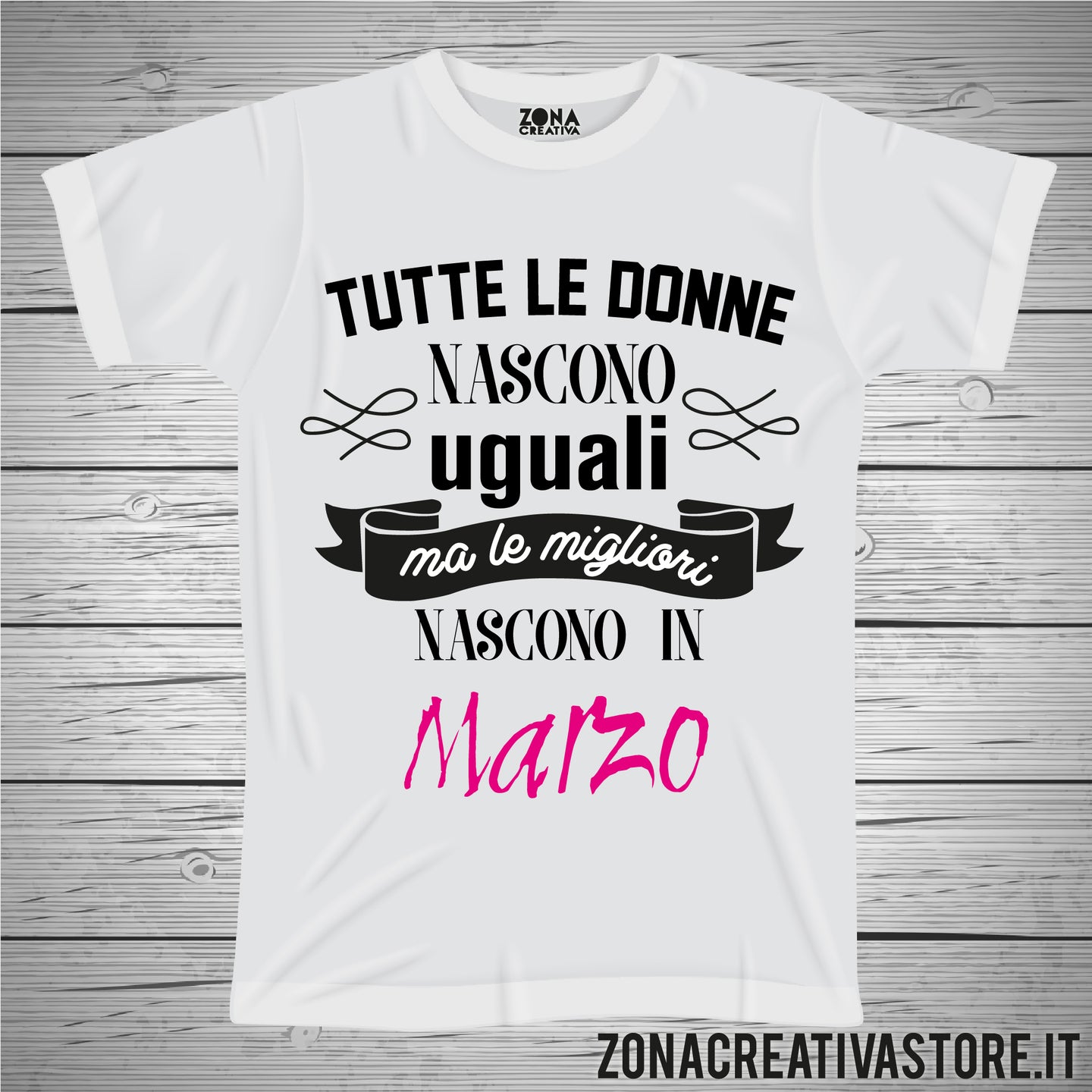 T-shirt TUTTE LE DONNE NASCONO UGUALI MA LE MIGLIORI NASCONO A MARZO
