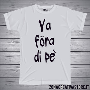 T-shirt divertente con frase in dialetto milanese VA FORA DI PE'
