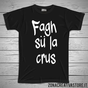 T-shirt divertente con frase in dialetto milanese FAGH SU LA CRUS