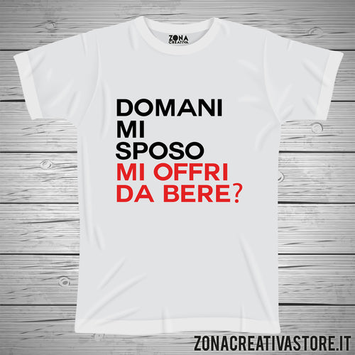 T-shirt addio al celibato e nubilato DOMANI MI SPOSO MI OFFRI DA BERE?