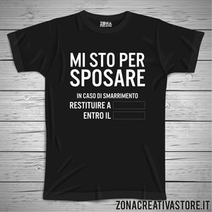 T-shirt addio al celibato e nubilato MI STO PER SPOSARE IN CASO DI SMARRIMENTO RESTITUIRE A...