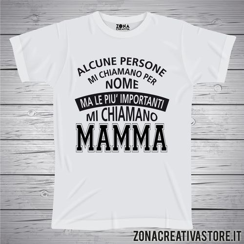 T-shirt per la festa della mamma ALCUNE PERSONE MI CHIAMANO PER NOME...MAMMA