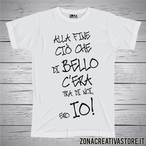 T-shirt ALLA FINE CIO' CHE DI BELLO C'ERA TRA DI NOI ERO IO!