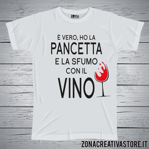 T-shirt divertente con frase E' VERO,  HO LA PANCETTA E LA SFUMO CON IL VINO