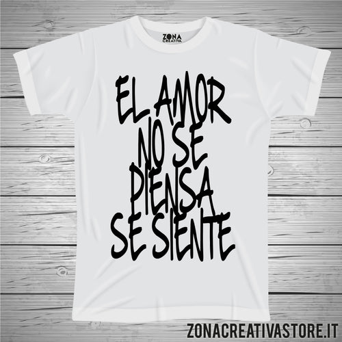 T-shirt EL AMOR NO SE PIENSA SE SIENTE