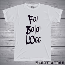 Carica l&#39;immagine nel visualizzatore di Gallery, T-shirt divertente con frase in dialetto milanese FA&#39; BALA&#39; L&#39;OCC
