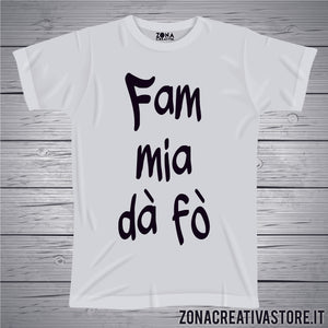T-shirt divertente con frase in dialetto bergamasco FAM MIA DA FO