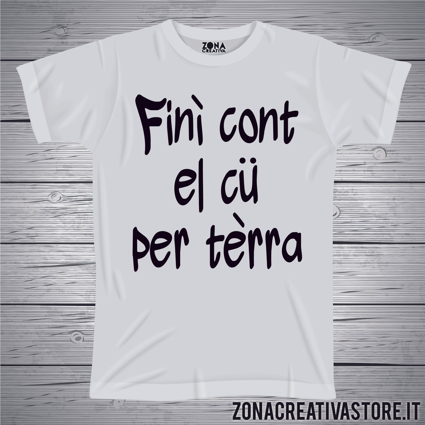 T-shirt divertente con frase in dialetto milanese FINI' CONT EL CU PER TERRA