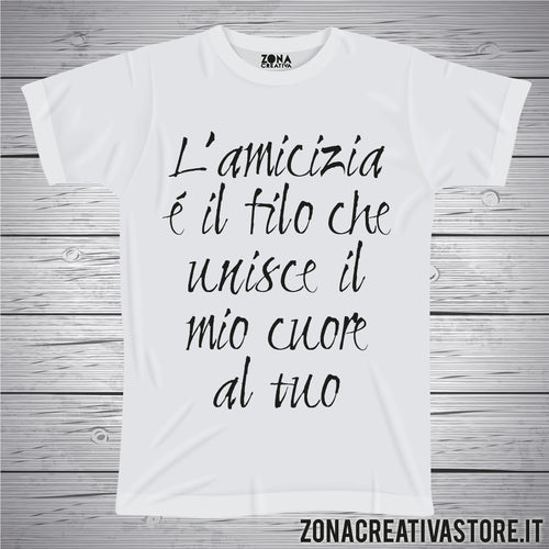 T-shirt L'AMICIZIA E' IL FILO CHE UNISCE IL MIO CUORE AL TUO
