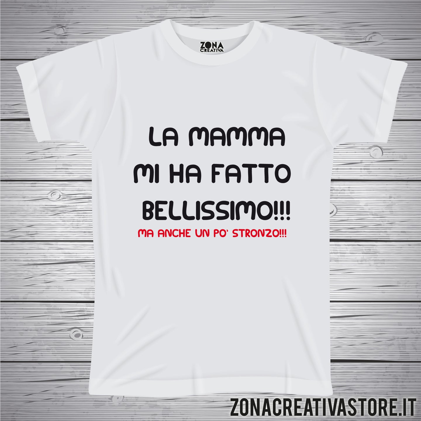 T-shirt LA MAMMA MI HA FATTO BELLISSIMO MA ANCHE UN PO STRONZO