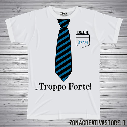 T-shirt festa del papà PAPA' INTERISTA TROPPO FORTE