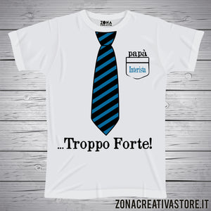 T-shirt festa del papà PAPA' INTERISTA TROPPO FORTE